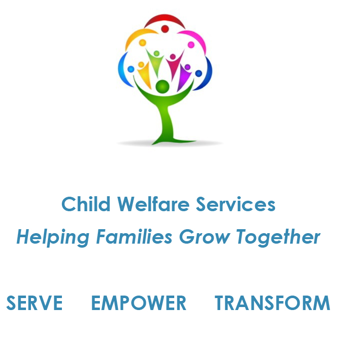 Child Welfare Services. Helping Families Grow Together. Serve Empower Transform