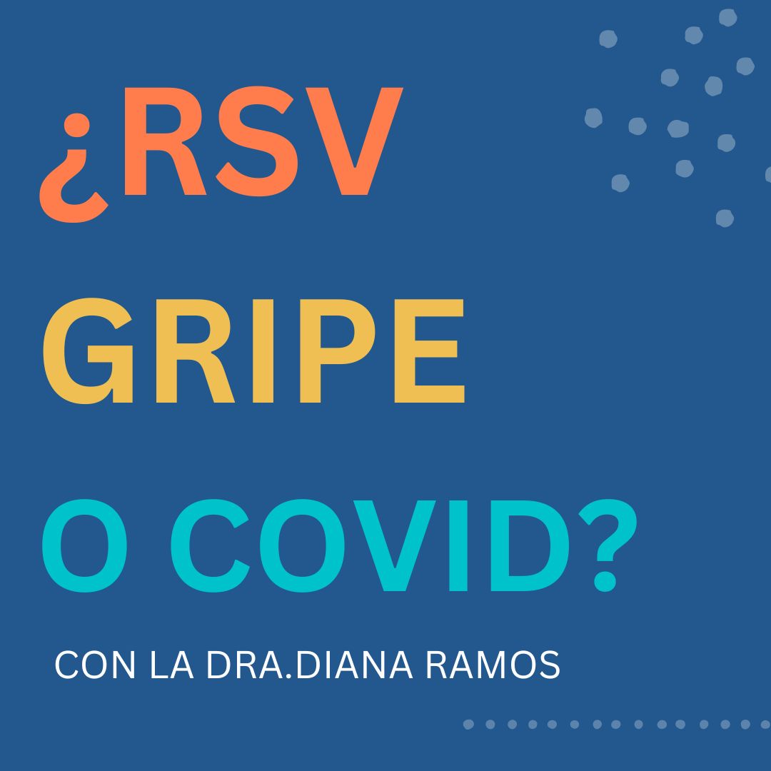 Image with blue background with Spanish Overlayed text: "¿RSV GRIPE O COVID? Con la Dra.Diana Ramos
